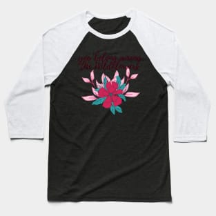 you belong among the wildflowers-quote Baseball T-Shirt